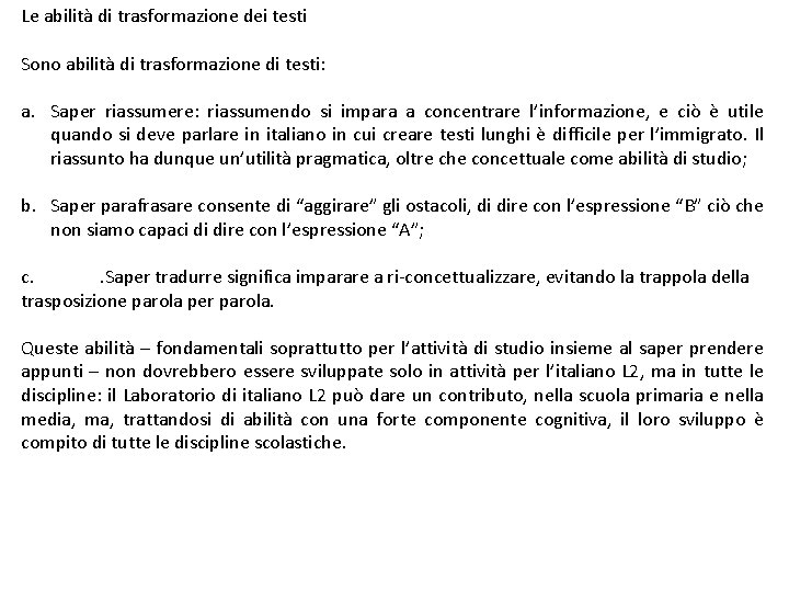 Le abilità di trasformazione dei testi Sono abilità di trasformazione di testi: a. Saper