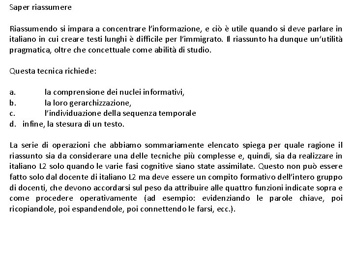 Saper riassumere Riassumendo si impara a concentrare l’informazione, e ciò è utile quando si