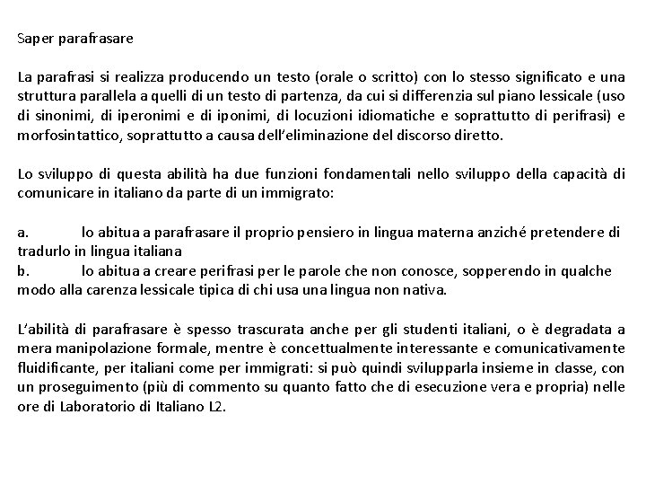 Saper parafrasare La parafrasi si realizza producendo un testo (orale o scritto) con lo