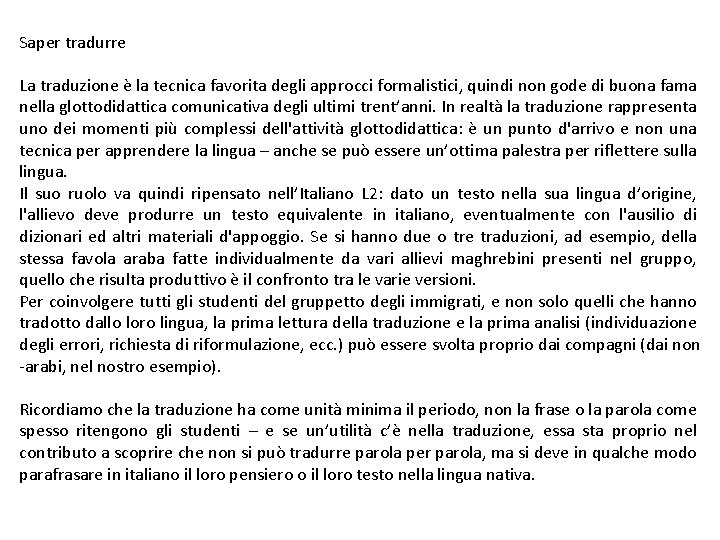 Saper tradurre La traduzione è la tecnica favorita degli approcci formalistici, quindi non gode