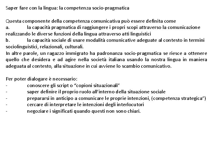 Saper fare con la lingua: la competenza socio-pragmatica Questa componente della competenza comunicativa può