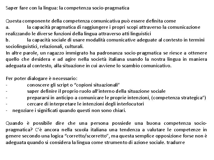 Saper fare con la lingua: la competenza socio-pragmatica Questa componente della competenza comunicativa può