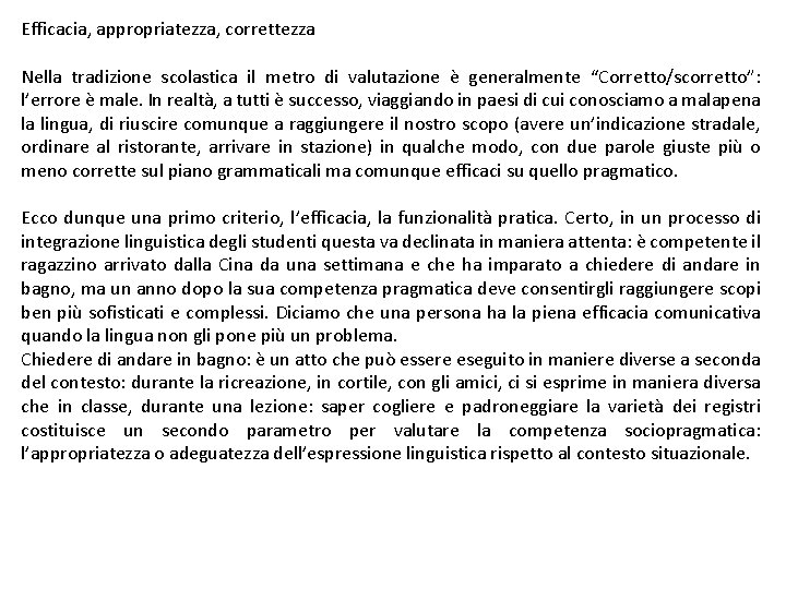 Efficacia, appropriatezza, correttezza Nella tradizione scolastica il metro di valutazione è generalmente “Corretto/scorretto”: l’errore