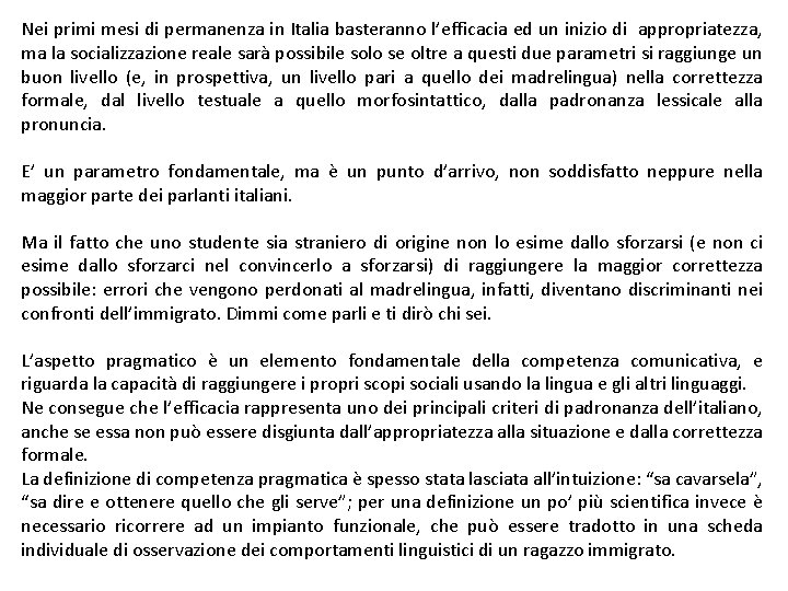 Nei primi mesi di permanenza in Italia basteranno l’efficacia ed un inizio di appropriatezza,