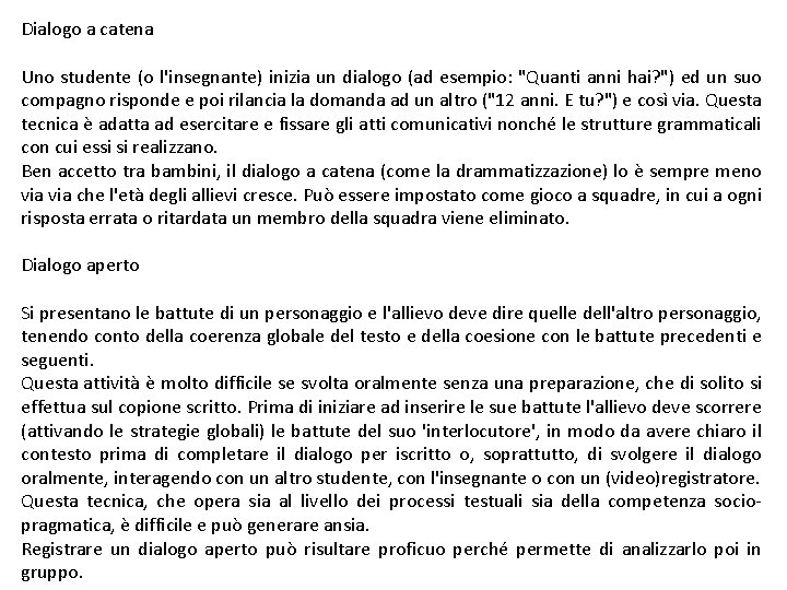 Dialogo a catena Uno studente (o l'insegnante) inizia un dialogo (ad esempio: "Quanti anni