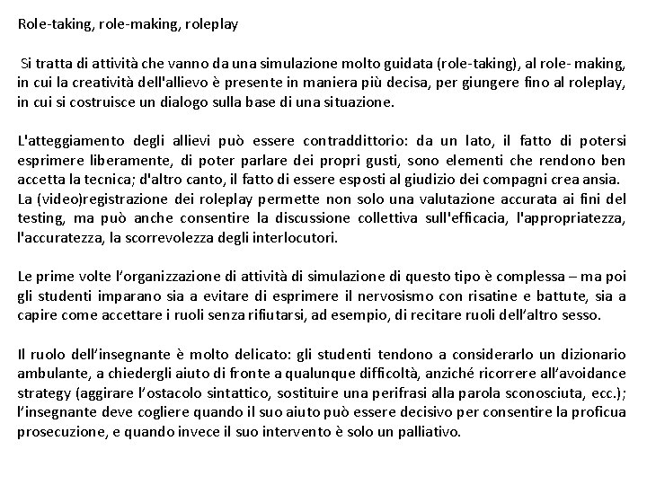 Role-taking, role-making, roleplay Si tratta di attività che vanno da una simulazione molto guidata