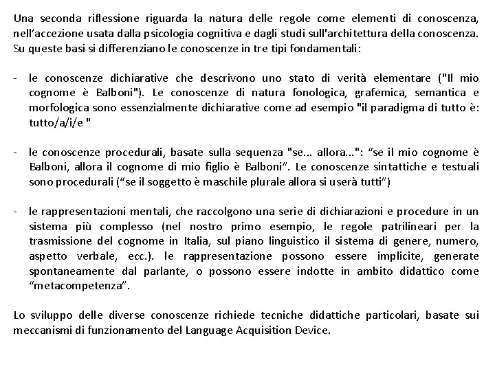 Una seconda riflessione riguarda la natura delle regole come elementi di conoscenza, nell’accezione usata