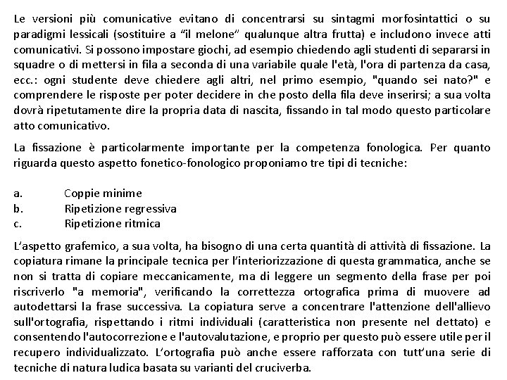 Le versioni più comunicative evitano di concentrarsi su sintagmi morfosintattici o su paradigmi lessicali