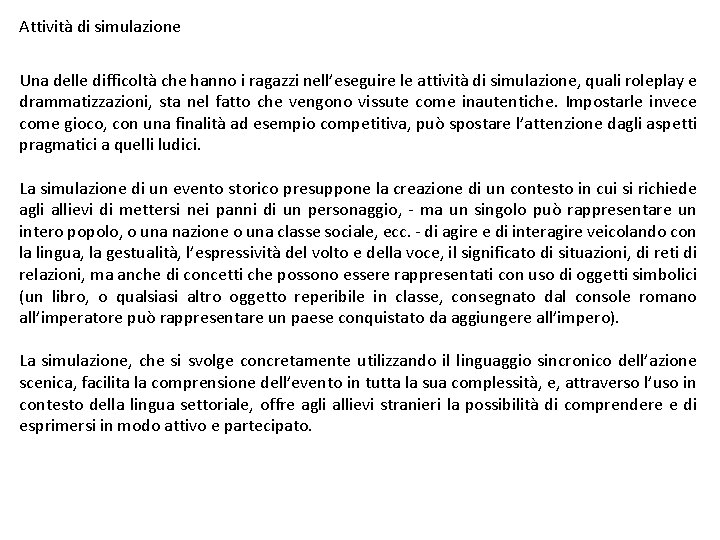 Attività di simulazione Una delle difficoltà che hanno i ragazzi nell’eseguire le attività di