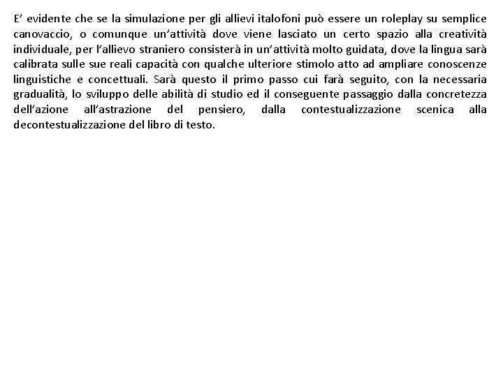 E’ evidente che se la simulazione per gli allievi italofoni può essere un roleplay