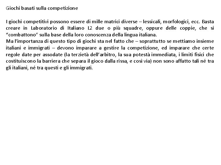 Giochi basati sulla competizione I giochi competitivi possono essere di mille matrici diverse –