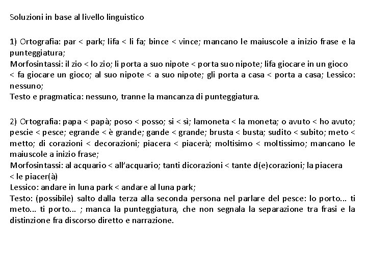 Soluzioni in base al livello linguistico 1) Ortografia: par < park; lifa < li