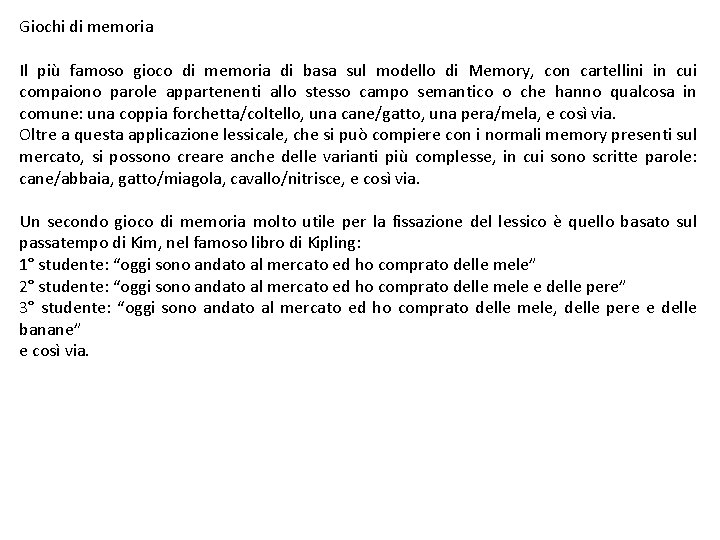 Giochi di memoria Il più famoso gioco di memoria di basa sul modello di