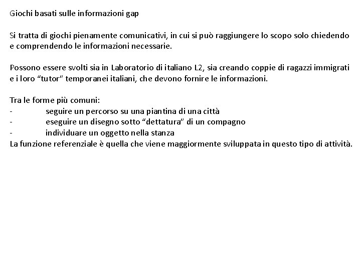 Giochi basati sulle informazioni gap Si tratta di giochi pienamente comunicativi, in cui si