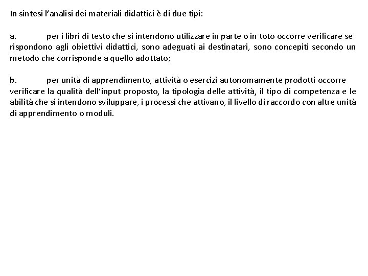 In sintesi l’analisi dei materiali didattici è di due tipi: a. per i libri