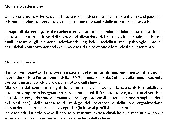 Momento di decisione Una volta presa coscienza della situazione e dei destinatari dell’azione didattica