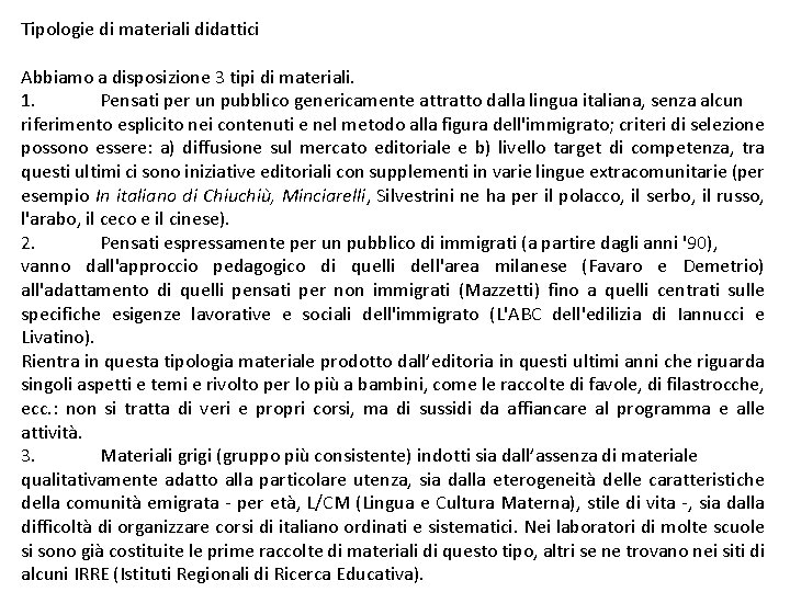 Tipologie di materiali didattici Abbiamo a disposizione 3 tipi di materiali. 1. Pensati per