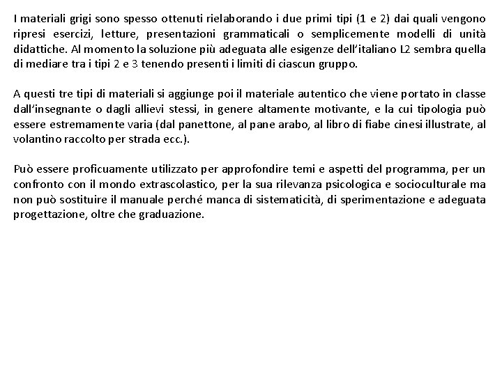 I materiali grigi sono spesso ottenuti rielaborando i due primi tipi (1 e 2)