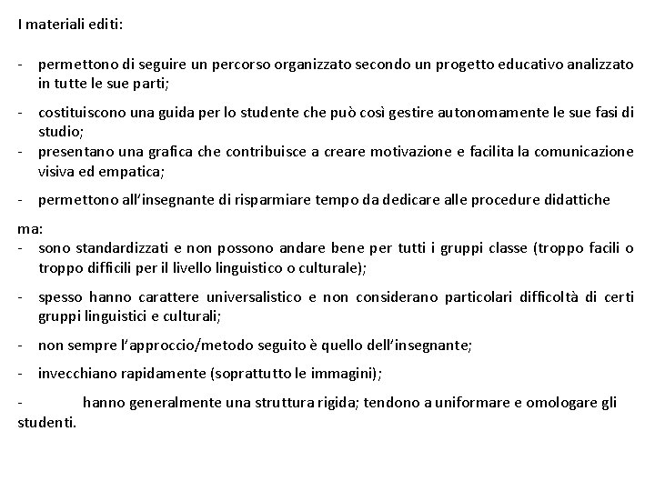 I materiali editi: - permettono di seguire un percorso organizzato secondo un progetto educativo