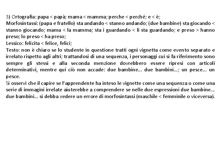 3) Ortografia: papa < papà; mama < mamma; perche < perché; e < è;