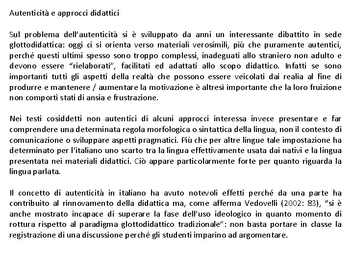 Autenticità e approcci didattici Sul problema dell’autenticità si è sviluppato da anni un interessante