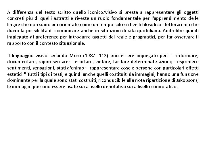 A differenza del testo scritto quello iconico/visivo si presta a rappresentare gli oggetti concreti