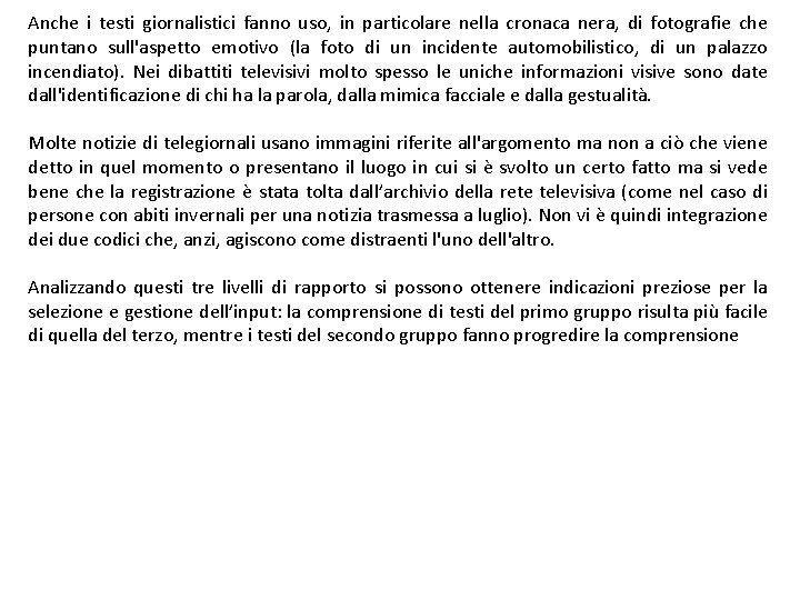 Anche i testi giornalistici fanno uso, in particolare nella cronaca nera, di fotografie che