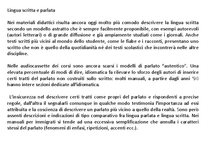 Lingua scritta e parlata Nei materiali didattici risulta ancora oggi molto più comodo descrivere