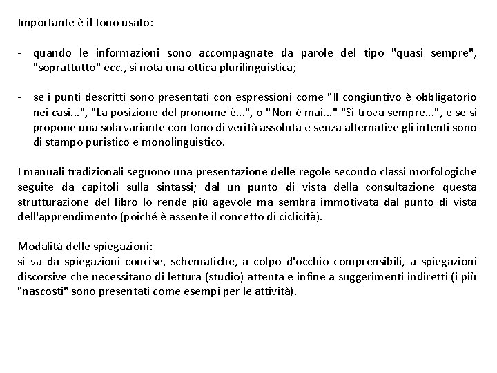 Importante è il tono usato: - quando le informazioni sono accompagnate da parole del