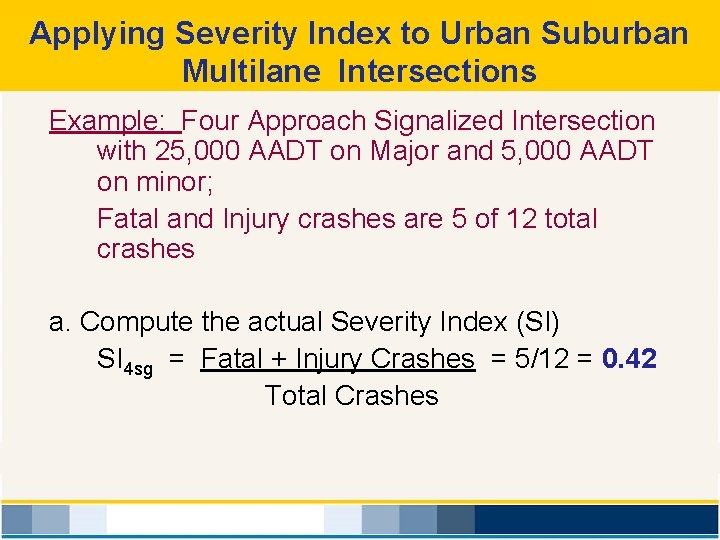 Applying Severity Index to Urban Suburban Multilane Intersections Example: Four Approach Signalized Intersection with