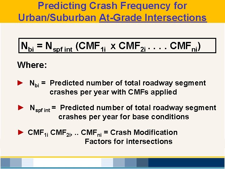 Predicting Crash Frequency for Urban/Suburban At-Grade Intersections Nbi = Nspf int (CMF 1 i