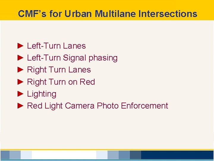 CMF’s for Urban Multilane Intersections ► Left-Turn Lanes ► Left-Turn Signal phasing ► Right