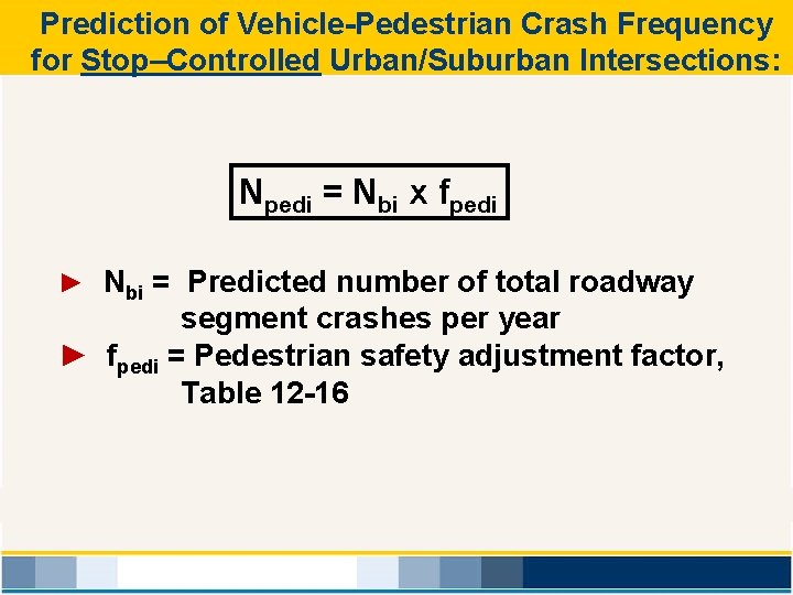 Prediction of Vehicle-Pedestrian Crash Frequency for Stop–Controlled Urban/Suburban Intersections: Npedi = Nbi x fpedi