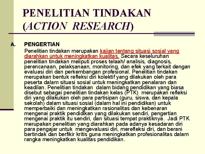 PENELITIAN TINDAKAN (ACTION RESEARCH) A. PENGERTIAN Penelitian tindakan merupakan kajian tentang situasi sosial yang