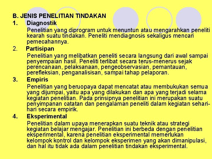 B. JENIS PENELITIAN TINDAKAN 1. Diagnostik Penelitian yang diprogram untuk menuntun atau mengarahkan peneliti