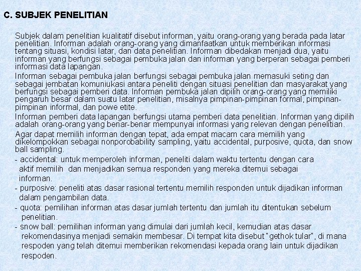 C. SUBJEK PENELITIAN Subjek dalam penelitian kualitatif disebut informan, yaitu orang-orang yang berada pada