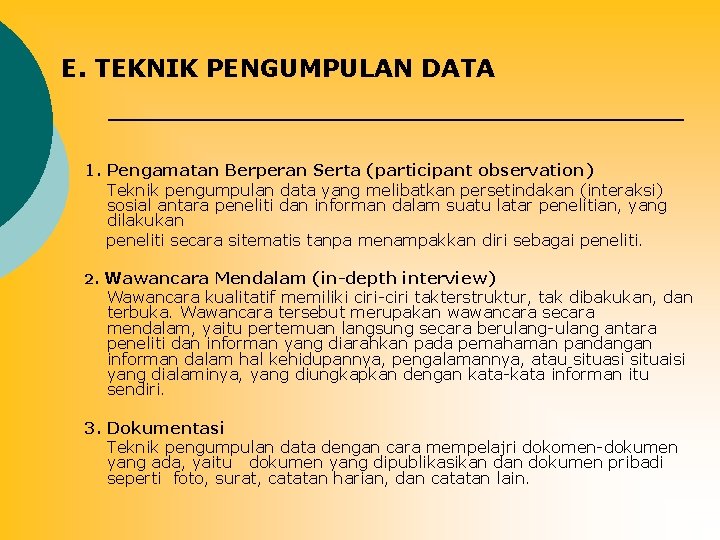 E. TEKNIK PENGUMPULAN DATA 1. Pengamatan Berperan Serta (participant observation) Teknik pengumpulan data yang