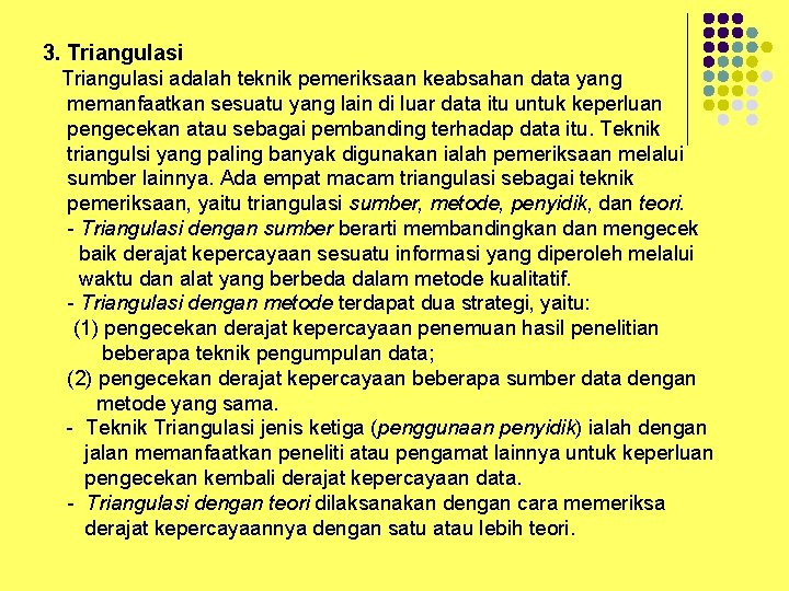 3. Triangulasi adalah teknik pemeriksaan keabsahan data yang memanfaatkan sesuatu yang lain di luar