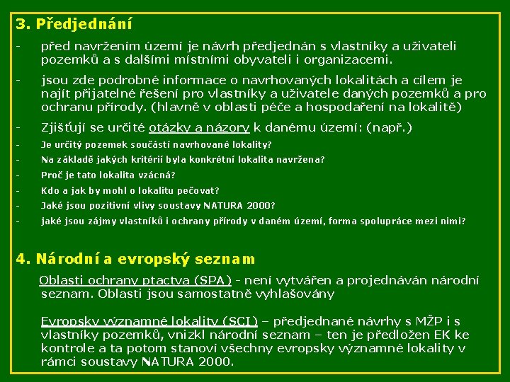 3. Předjednání - před navržením území je návrh předjednán s vlastníky a uživateli pozemků