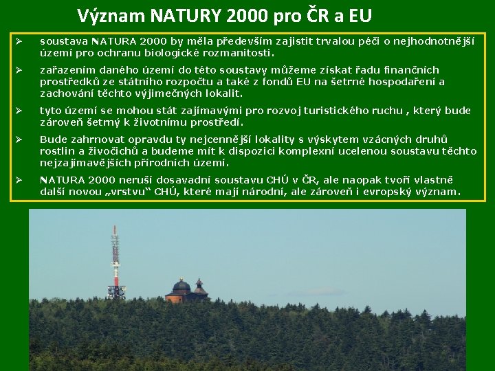 Význam NATURY 2000 pro ČR a EU Ø soustava NATURA 2000 by měla především