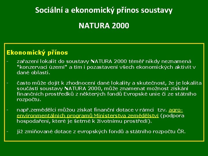 Sociální a ekonomický přínos soustavy NATURA 2000 Ekonomický přínos - zařazení lokalit do soustavy