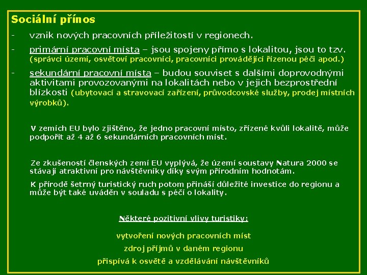 Sociální přínos - vznik nových pracovních příležitostí v regionech. - primární pracovní místa –