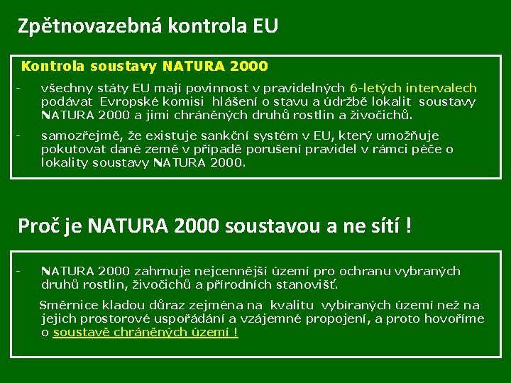 Zpětnovazebná kontrola EU Kontrola soustavy NATURA 2000 - všechny státy EU mají povinnost v