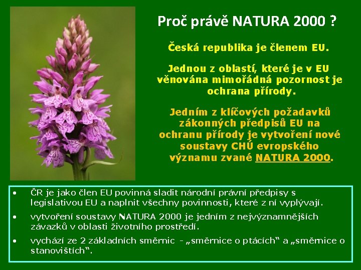 Proč právě NATURA 2000 ? Česká republika je členem EU. Jednou z oblastí, které