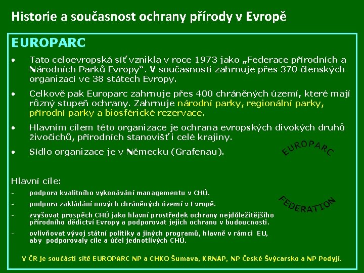 Historie a současnost ochrany přírody v Evropě EUROPARC • Tato celoevropská síť vznikla v