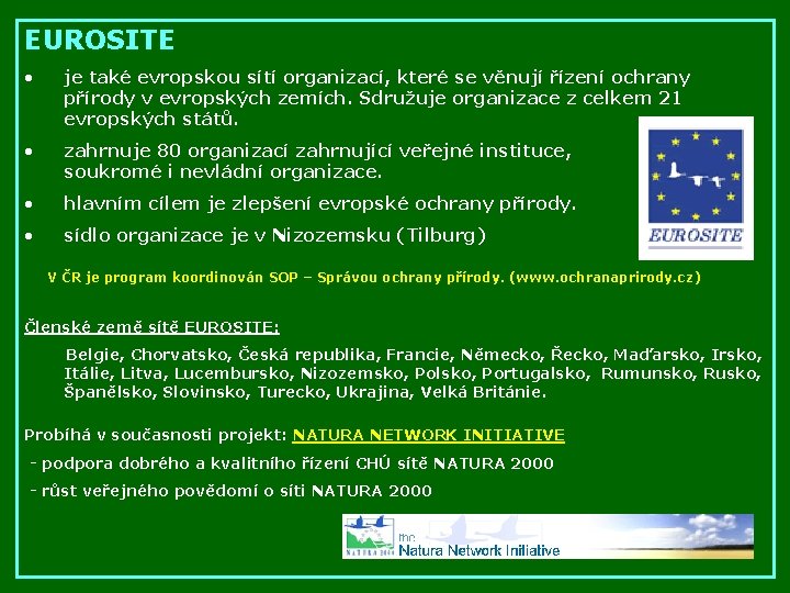 EUROSITE • je také evropskou sítí organizací, které se věnují řízení ochrany přírody v