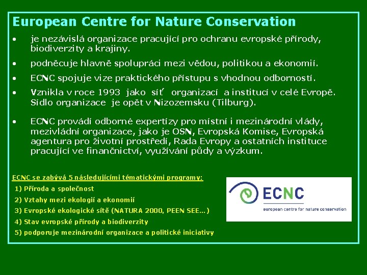 European Centre for Nature Conservation • je nezávislá organizace pracující pro ochranu evropské přírody,