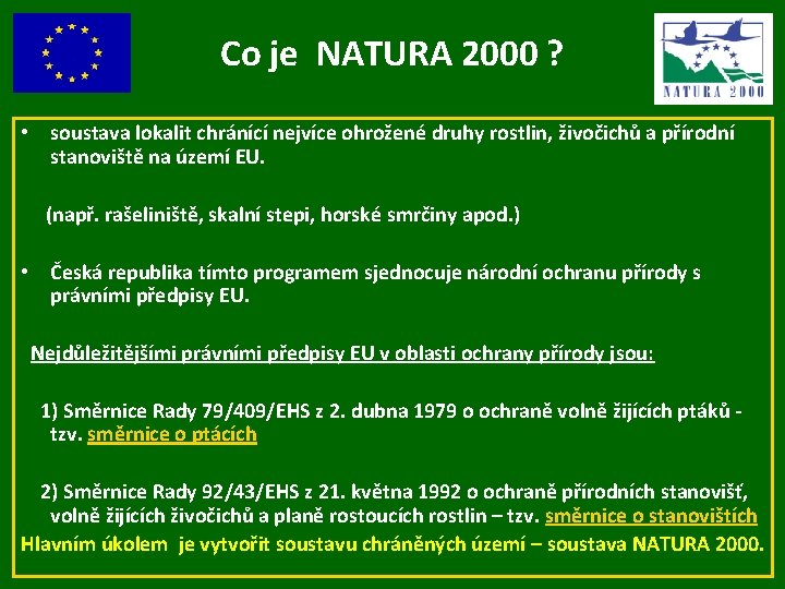 Co je NATURA 2000 ? • soustava lokalit chránící nejvíce ohrožené druhy rostlin, živočichů