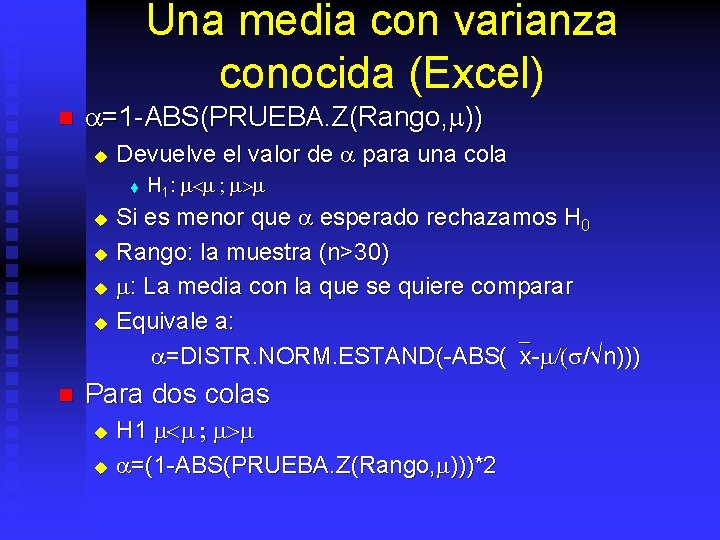 Una media con varianza conocida (Excel) n =1 ABS(PRUEBA. Z(Rango, m)) u Devuelve el