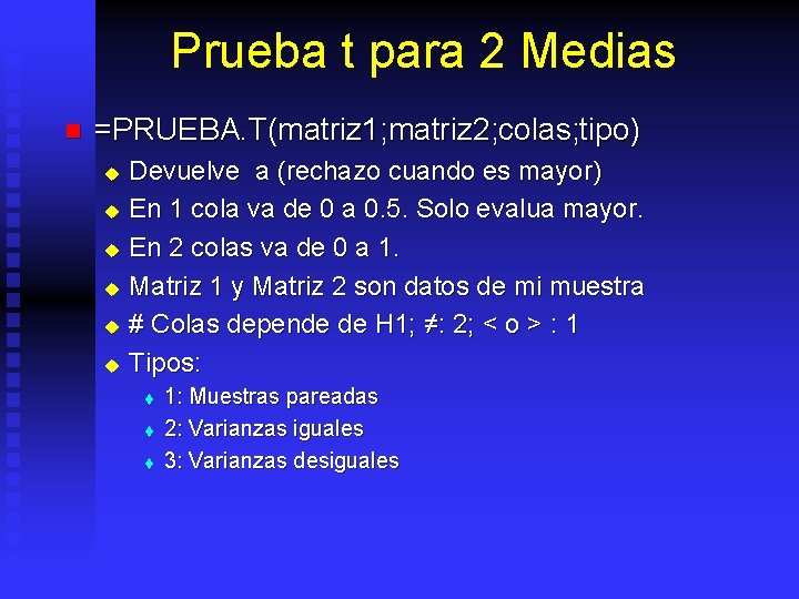 Prueba t para 2 Medias n =PRUEBA. T(matriz 1; matriz 2; colas; tipo) u